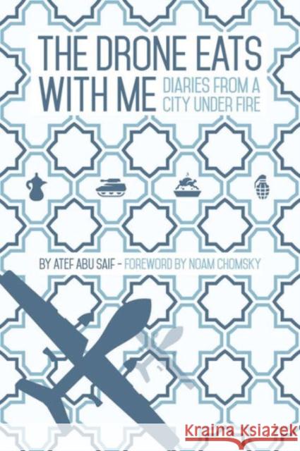 The Drone Eats with Me: Diaries from a City Under Fire Atef Abu Saif 9781905583713