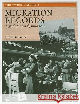 Migration Records: A Guide for Family Historians Roger Kershaw 9781905615407