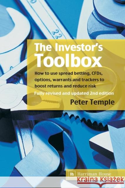 The Investor's Toolbox : How to Use Spread Betting, CFDs, Options, Warrants and Trackers to Boost Returns and Reduce Risk Peter Temple 9781905641048