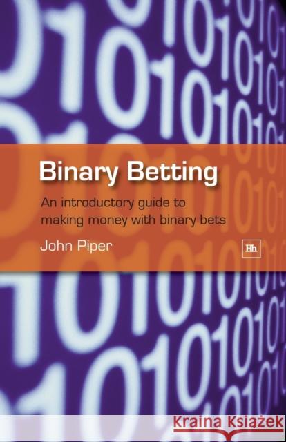 Binary Betting : An Introductory Guide to Making Money with Binary Bets   9781905641239 0