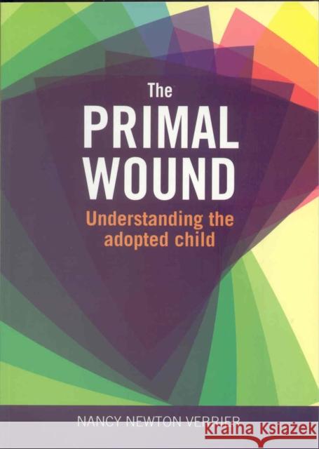 Primal Wound: Understanding the Adopted Child Nancy Verrier 9781905664764