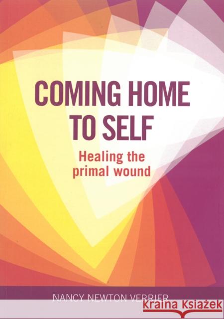 Coming Home to Self: Healing the Primal Wound Nancy Verrier 9781905664818