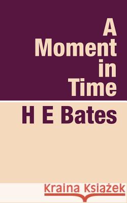 A Moment in Time H. E. Bates 9781905665013 Pollinger Limited
