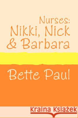 Nurses: Nikki, Barbara and Nick Bette Paul 9781905665440 Pollinger Limited