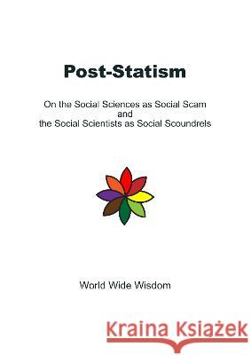 Post-Statism: On the Social Sciences as Social Scam and the Social Scientists as Social Scoundrels Gian Piero D 9781905668212 UK ISBN