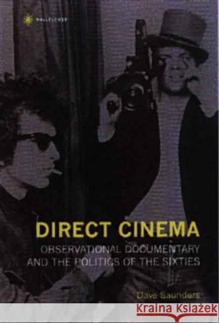 Direct Cinema: Observational Documentary and the Politics of the Sixties Saunders, Dave 9781905674169 Wallflower Press