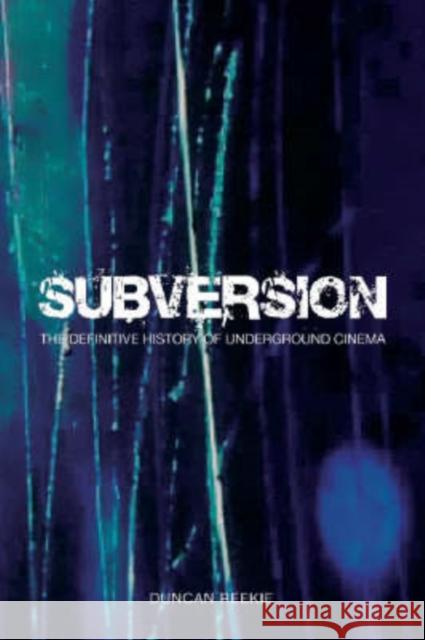 Subversion: The Definitive History of Underground Cinema Reekie, Duncan 9781905674213