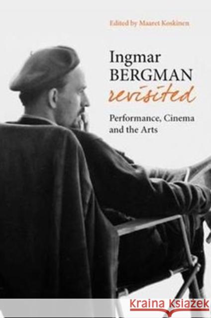 Ingmar Bergman Revisited: Performance, Cinema, and the Arts Koskinen, Maaret 9781905674343 Wallflower Press