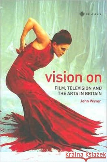 Vision on: Film, Television, and the Arts in Britain Wyver, John 9781905674398 0