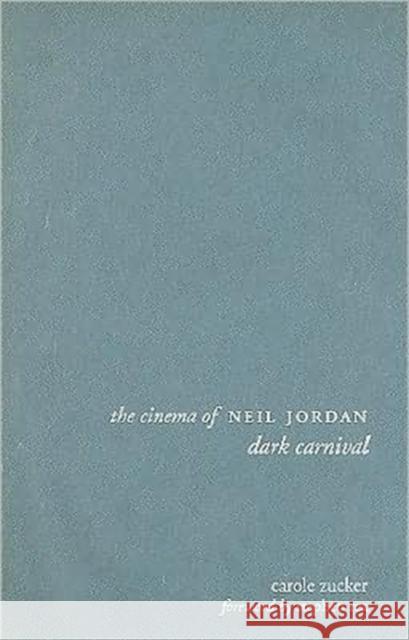 The Cinema of Neil Jordan: Dark Carnival Zucker, Carole 9781905674428 Wallflower Press