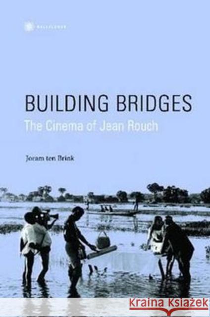 Building Bridges: The Cinema of Jean Rouch Ten Brink, Joram 9781905674480 Wallflower Press