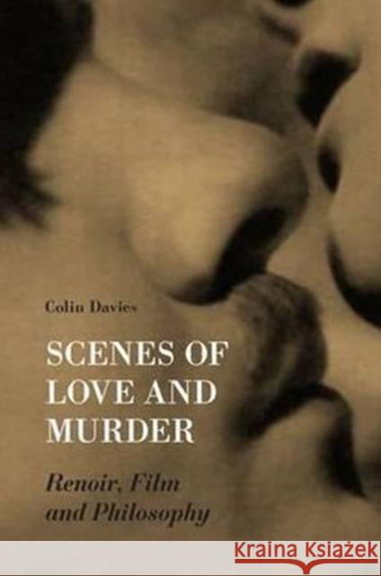 Scenes of Love and Murder: Renoir, Film, and Philosophy Davis, Colin 9781905674640