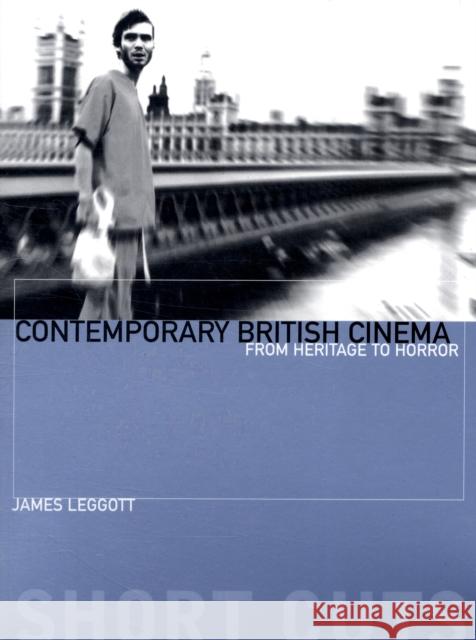 Contemporary British Cinema: From Heritage to Horror Leggott, James 9781905674718 0