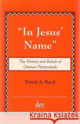 In Jesus' Name: The History and Beliefs of Oneness Pentecostals  9781905679010 Deo Publishing