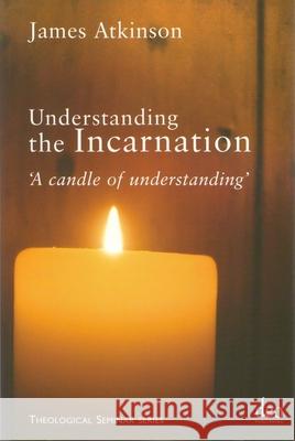 Understanding the Incarnation: 'A Candle of Understanding' Atkinson 9781905679089