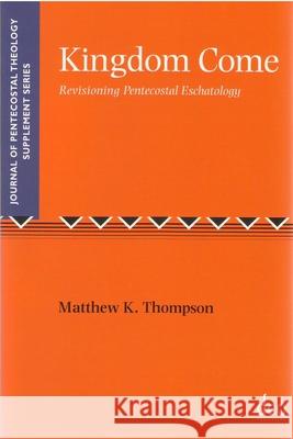 Kingdom Come: Revisioning Pentecostal Eschatology  9781905679140 Deo Publishing