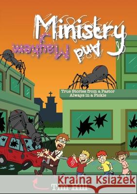 Ministry and Mayhem: True Stories from a Pastor Always in a Pickle Tim Hill 9781905691678 McKnight & Bishop Inspire
