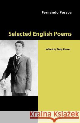 Selected English Poems Fernando Pessoa Tony Frazer 9781905700264 Shearsman Books