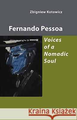 Fernando Pessoa: Voices of a Nomadic Soul Kotowicz, Zbigniew 9781905700318 Shearsman Books