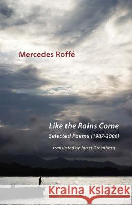 Like the Rains Come: Selected Poems 1987-2006 Mercedes Roffe, Janet Greenberg 9781905700554 Shearsman Books