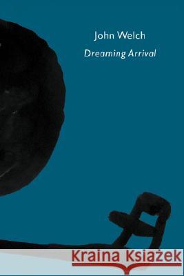 Dreaming Arrival John Welch 9781905700561 Shearsman Books