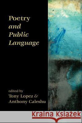 Poetry and Public Language Tony Lopez Anthony Caleshu 9781905700646