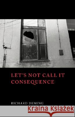 Let's Not Call It Consequence Deming, Richard 9781905700660