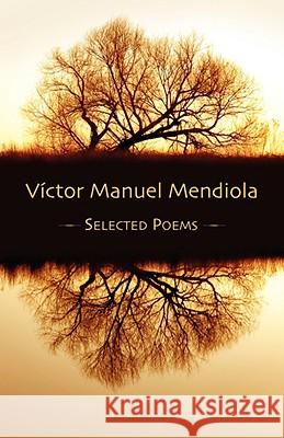 Selected Poems Victor Manuel Mendiola, Ruth Fainlight, Jennifer Clement, Sylvia Macduff 9781905700899
