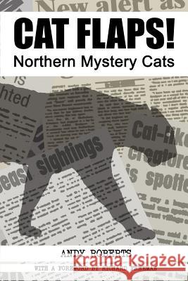 Cat Flaps! Northern Mystery Cats Roberts, Andy 9781905723119 Cfz
