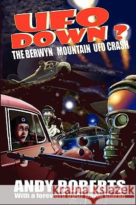 UFO Down: The Berwyn Mountain UFO Crash Roberts, Andy 9781905723607