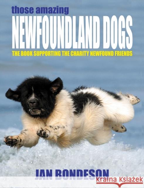 Those Amazing Newfoundland Dogs Jan Bondeson (Professor, College of Medicine, University of Wales, Cardiff) 9781905723966