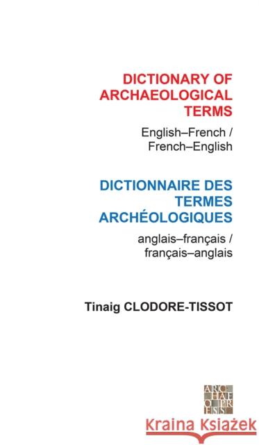 Dictionary of Archaeological Terms: English/French - French/English Tinaig Clodore-Tissot 9781905739271