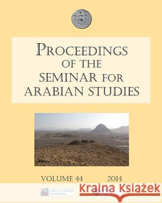 Proceedings of the Seminar for Arabian Studies Volume 44 2014: Papers from the Forty-Seventh Meeting, London, 26-28 July 2013 Robert Hoyland Sarah Morris 9781905739806 Archaeopress Archaeology