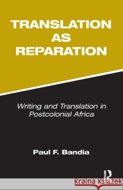 Translation as Reparation: Writing and Translation in Postcolonial Africa Bandia, Paul 9781905763061