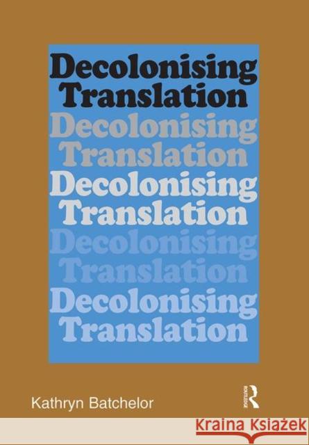Decolonizing Translation: Francophone African Novels in English Translation Batchelor, Kathryn 9781905763177