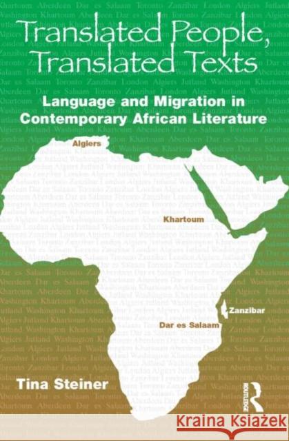 Translated People, Translated Texts: Language and Migration in Contemporary African Literature Steiner, Tina 9781905763184