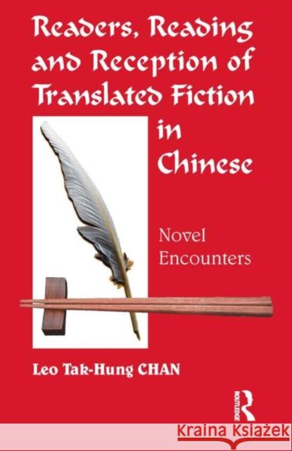 Readers, Reading and Reception of Translated Fiction in Chinese: Novel Encounters Chan, Leo Tak-Hung 9781905763191