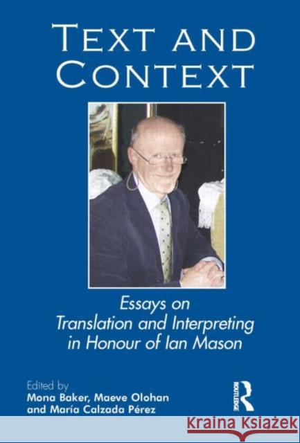 Text and Context: Essays on Translation and Interpreting in Honour of Ian Mason Baker, Mona 9781905763252