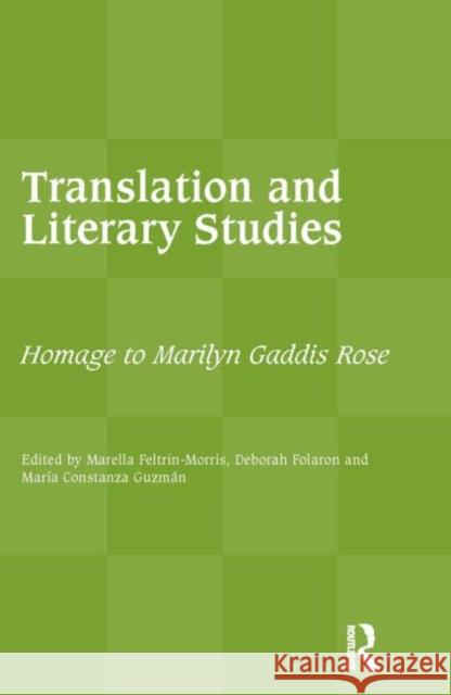 Translation and Literary Studies: Homage to Marilyn Gaddis Rose Feltrin-Morris, Marella 9781905763344