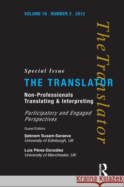 Non-Professional Translating and Interpreting Sebnem Susam-Sarajeva Luis Perez Gonzalez  9781905763351 St Jerome Publishing