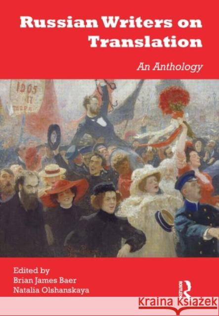 Russian Writers on Translation : An Anthology Brian James Baer Natalia Olshanskaya  9781905763948