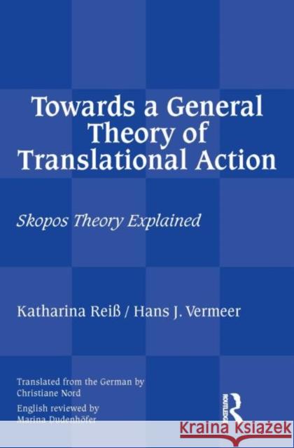 Towards a General Theory of Translational Action : Skopos Theory Explained Katherina Reiss 9781905763955 0