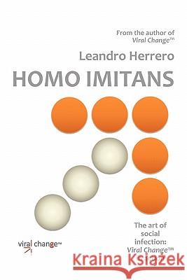 Homo Imitans. the Art of Social Infection: Viral Change in Action. Herrero, Leandro 9781905776078 Chalfont Project T/A Meeting Minds Publishing