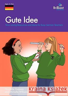 Gute Idee: Time-Saving Resources and Ideas for Busy German Teachers Hannam, Nicolette 9781905780655 0