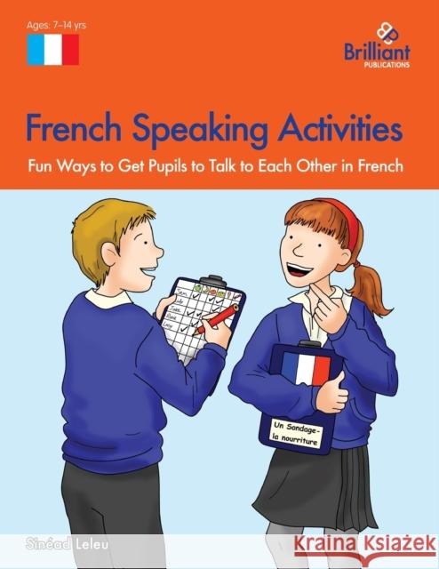 French Speaking Activities-Fun Ways to Get Pupils to Talk to Each Other in French Leleu, Sinéad 9781905780662 0