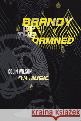 Brandy of the Damned: Colin Wilson on Music Colin Wilson   9781905792542 Foruli Limited