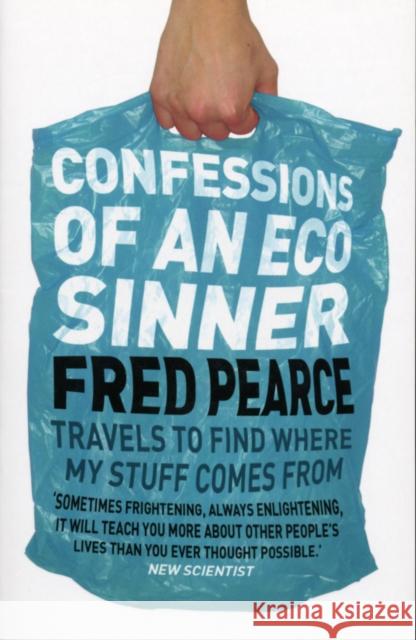 Confessions of an Eco Sinner : Travels to find where my stuff comes from Fred Pearce 9781905811120