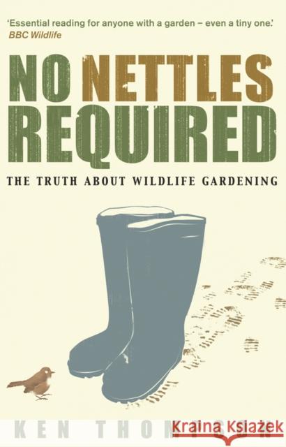 No Nettles Required: The Reassuring Truth About Wildlife Gardening Ken Thompson 9781905811144 Transworld Publishers Ltd