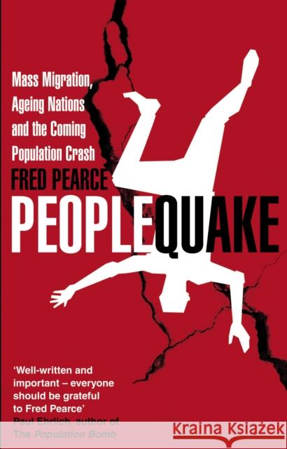 Peoplequake: Mass Migration, Ageing Nations and the Coming Population Crash Fred Pearce 9781905811397