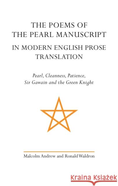 The Poems of the Pearl Manuscript in Modern English Prose Translation: Pearl, Cleanness, Patience, Sir Gawain and the Green Knight Malcolm Andrew Ronald Waldron 9781905816026 University of Exeter Press